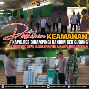 Pastikan Keamanan, Kapolres Didampingi Dandim Cek Gudang Logistik KPU Kabupaten Lampung Utara